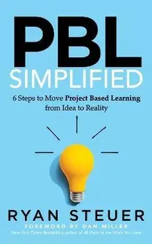 PBL Simplified. 6 Steps to Move Project Based Learning from Idea to Reality, Paperback/Ryan Steuer