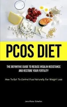 Pcos Diet: The Definitive Guide To Reduce Insulin Resistance And Restore Your Fertility (How To Eat To Control Pcos Naturally For, Paperback/Jens-Peter Scheller
