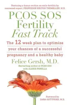 PCOS SOS Fertility Fast Track: The 12-week plan to optimize your chances of a successful pregnancy and a healthy baby, Paperback/Felice Gersh