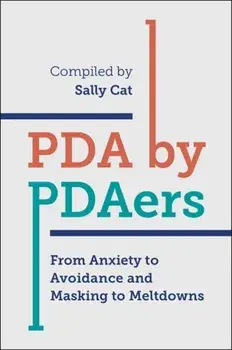 PDA by PDAers. From Anxiety to Avoidance and Masking to Meltdowns, Paperback/Sally Cat