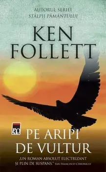 Pe aripi de vultur. Editia 2016/Ken Follett