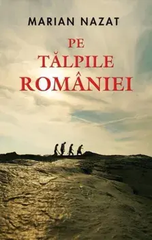 Pe talpile Romaniei/Marian Nazat