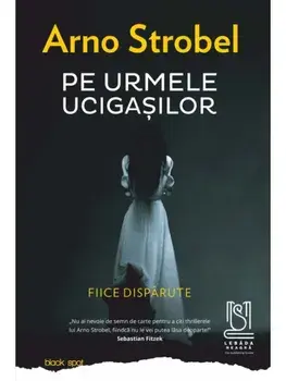 Pe urmele ucigasilor. Fiice disparute/Arno Strobel