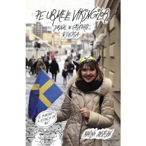 Pe urmele vikingilor. Jurnal de calatorie in Suedia/Marina Almasan