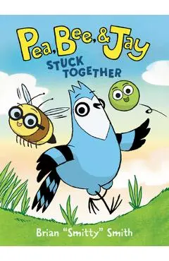 Pea, Bee, & Jay #1: Stuck Together - Brian Smitty Smith