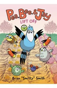 Pea, Bee, & Jay: Lift Off - Brian Smitty Smith