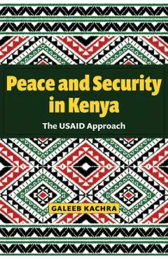 Peace and Security in Kenya: The Usaid Approach - Galeeb Kachra
