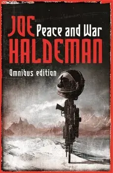 Peace And War. The Omnibus Edition/Forever Peace, Forever Free, Forever War, Paperback/Joe Haldeman