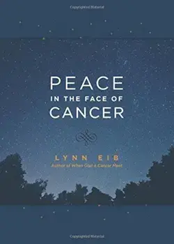 Peace in the Face of Cancer, Hardcover/Lynn Eib