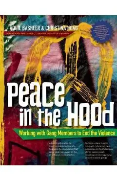 Peace in the Hood: Working with Gang Members to End the Violence - Aquil Basheer