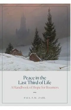 Peace in the Last Third of Life: A Handbook of Hope for Boomers - Paul F. M. Zahl