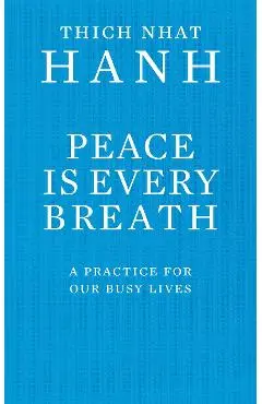 Peace Is Every Breath - Thich Hanh