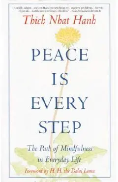 Peace is Every Step: The Path of Mindfulness in Everyday Life - Thich Nhat Hanh