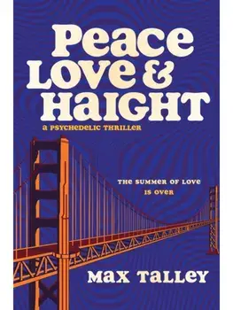 Peace, Love and Haight. A Psychedelic Thriller, Paperback/Max Talley