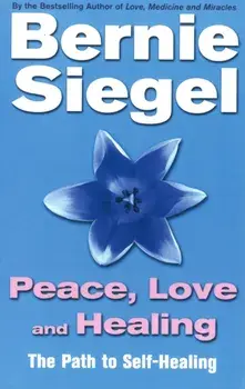 Peace, Love And Healing, Paperback/Bernie, M.D. Siegel