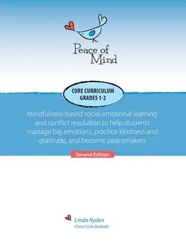 Peace of Mind Core Curriculum for Grades 1 and 2: Mindfulness-Based Social Emotional Learning and Conflict Resolution to Help Students Manage Big Emot/Linda Ryden