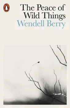 Peace of Wild Things. And Other Poems, Paperback/Wendell Berry