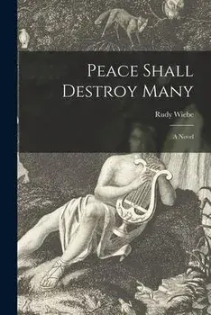 Peace Shall Destroy Many, Paperback/Rudy 1934- Wiebe