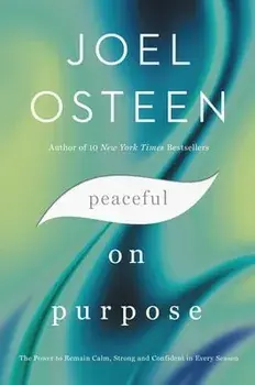 Peaceful on Purpose: The Power to Remain Calm, Strong, and Confident in Every Season, Paperback/Joel Osteen
