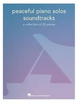 Peaceful Piano Solos Songbook: Soundtracks - A Collection of 30 Pieces Arranged for Piano Solo, Paperback/Hal Leonard Corp