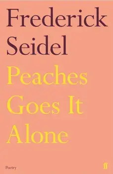 Peaches Goes It Alone, Paperback/Frederick Seidel
