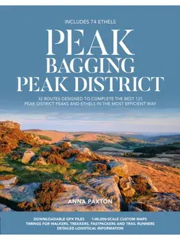 Peak Bagging: Peak District. 32 routes designed to complete the best 121 Peak District peaks and Ethels in the most efficient way, Paperback/Anna Paxton