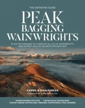 Peak Bagging: Wainwrights. 45 routes designed to complete all 214 of Wainwright's Lake District fells in the most efficient way, Paperback/Dan Parker