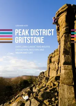 Peak District Gritstone. Over 2,000 classic trad routes on eastern, western and moorland grit, Paperback/Graham Hoey