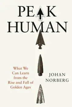 Peak Human. What We Can Learn from the Rise and Fall of Golden Ages, Main, Hardback/Johan Norberg