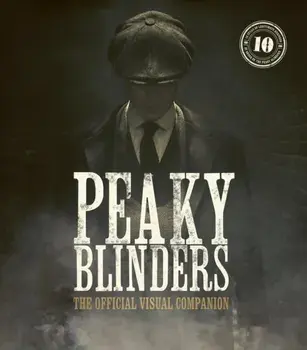 Peaky Blinders: The Official Visual Companion, Hardback/Jamie Glazebrook