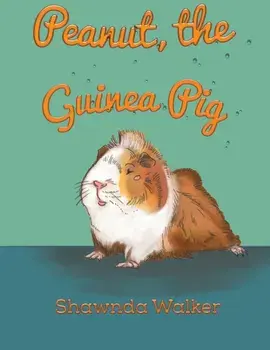 Peanut, the Guinea Pig, Paperback/Shawnda Walker