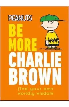 Peanuts Be More Charlie Brown: Find Your Own Worldly Wisdom - Nat Gertler