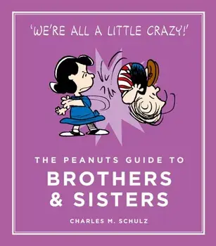 Peanuts Guide to Brothers and Sisters, Hardback/Charles M. Schulz