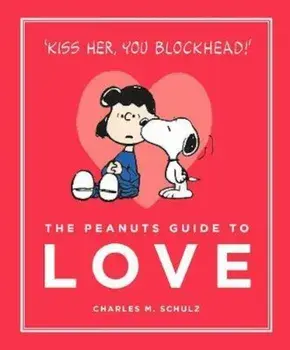Peanuts Guide to Love, Hardcover/Charles M Schultz