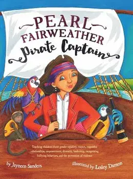 Pearl Fairweather Pirate Captain: Teaching Children Gender Equality, Respect, Empowerment, Diversity, Leadership, Recognising Bullying, Hardcover/Jayneen Sanders