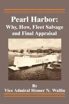 Pearl Harbor: Why, How, Fleet Salvage and Final Appraisal, Paperback/Homer N. Wallin