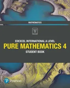 Pearson Edexcel International A Level Mathematics Pure 4 Mathematics Student Book/Harry Smith