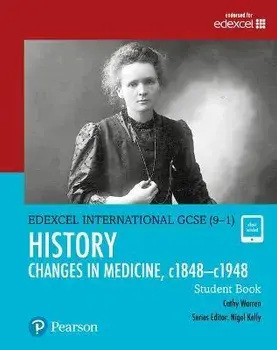 Pearson Edexcel International GCSE (9-1) History: Changes in Medicine, c1848-c1948 Student Book/Cathy Warren