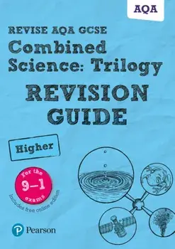 Pearson REVISE AQA GCSE (9-1) Combined Science Trilogy Higher Revision Guide. for home learning, 2022 and 2023 assessments and exams/Mark Grinsell