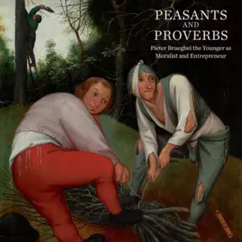Peasants and Proverbs. Pieter Brueghel the Younger as Moralist and Entrepreneur, Paperback/Currie Christina