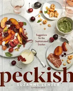 Peckish. Suggestions for the Sophisticated Snacker; A Cookbook, Hardback/Suzanne Lenzer