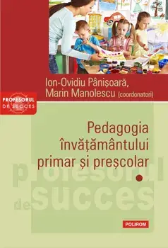 Pedagogia invatamantului primar si prescolar. Volumul I/Ion-Ovidiu Panisoara, Marin Manolescu