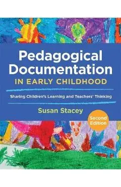 Pedagogical Documentation in Early Childhood: Sharing Children's Learning and Teachers' Thinking - Susan Stacey