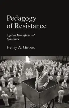 Pedagogy of Resistance. Against Manufactured Ignorance, Paperback/Henry A. Giroux