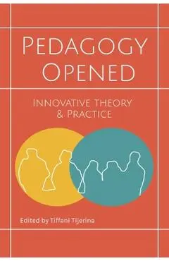 Pedagogy Opened: Innovative Theory and Practice - Tiffani Tijerina