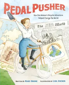 Pedal Pusher. How One Woman’s Bicycle Adventure Helped Change the World, Hardback/Mary Boone