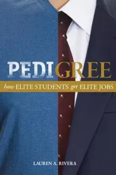 Pedigree: How Elite Students Get Elite Jobs, Paperback/Lauren A. Rivera