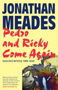 Pedro and Ricky Come Again. Selected Writing 1988-2020, Hardback/Jonathan Meades