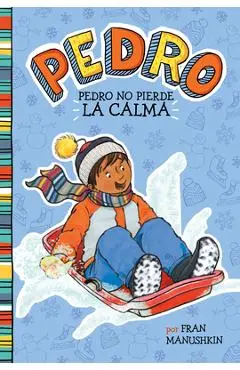 Pedro No Pierde la Calma = Pedro Keeps His Cool - Fran Manushkin
