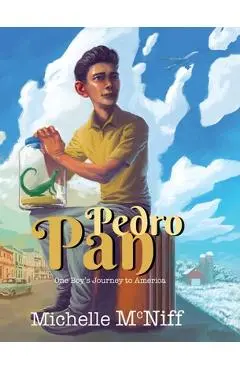 Pedro Pan: One Boy's Journey to America - Michelle Marie Mcniff